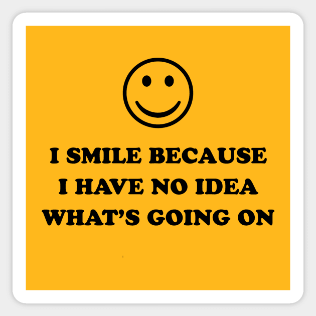 I SMILE BECAUSE I HAVE NO IDEA :) Sticker by Therapy's Store